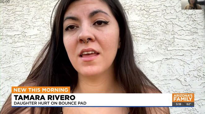 <i>KPHO KTVK</i><br/>Tarama Rivero says her daughter suffered a broken leg after being trampled on by older children while they were all playing on a bounce house.